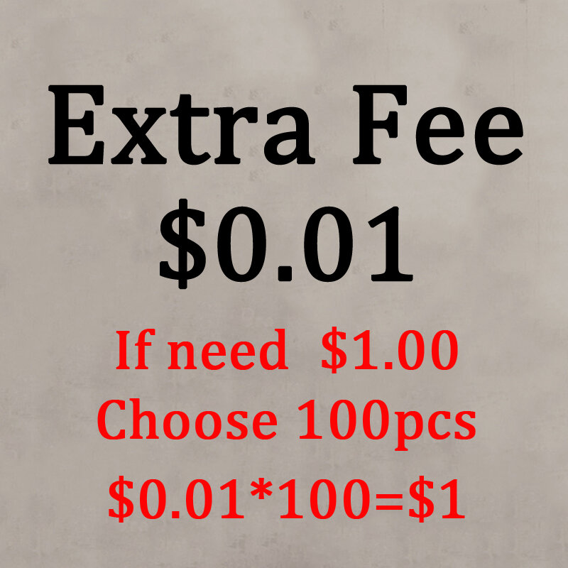 رسوم إضافية-رسوم إضافية عند الطلب. 0.01 دولار لكل واحد إذا كنت بحاجة إلى 1.00 دولار أكثر للشحن